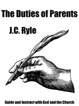 Duties of Parents -  J.C. Ryle