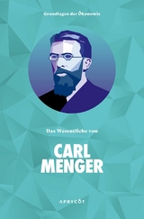 Grundlagen der &Ouml;konomie: Das Wesentliche von Carl Menger - Carl Menger