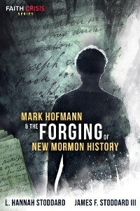 Mark Hofmann & the Forging of New Mormon History - L. Hannah Stoddard, James F. Stoddard