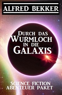 Durch das Wurmloch in die Galaxis: Science Fiction Abenteuer Paket
