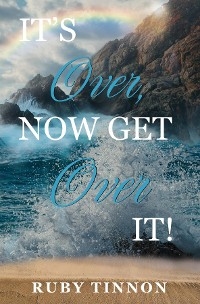 It's Over, Now Get Over It! - Ruby Tinnon