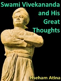 Swami Vivekananda and His Great Thoughts - Hseham Atina
