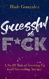 Successful as F*ck - Riah Gonzalez