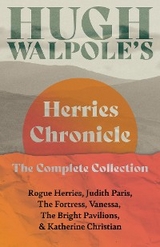 Hugh Walpole’ s Herries Chronicle – The Complete Collection - Hugh Walpole