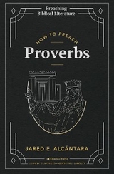 How to Preach Proverbs - Jared E. Alcántara