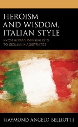 Heroism and Wisdom, Italian Style -  Raymond Angelo Belliotti