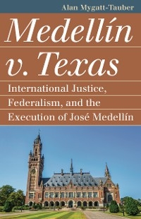 Medell&iacute;n v. Texas - Alan Mygatt-Tauber
