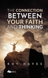 The Connection Between Your Faith and Thinking - Roy Hayes