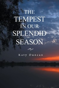 THE TEMPEST IN OUR SPLENDID SEASON - Katy Duncan