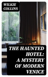The Haunted Hotel: A Mystery of Modern Venice - Wilkie Collins