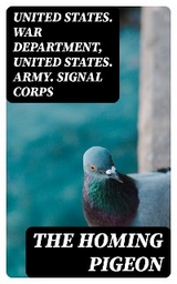 The Homing Pigeon -  United States. War Department,  United States. Army. Signal Corps