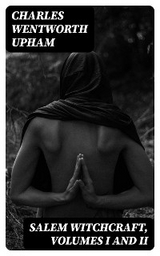 Salem Witchcraft, Volumes I and II - Charles Wentworth Upham