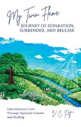My Twin Flame Journey of Separation, Surrender, and Release - V. C. Pitt