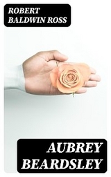 Aubrey Beardsley - Robert Baldwin Ross