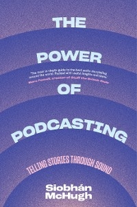 The Power of Podcasting - Siobhàn McHugh
