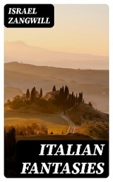 Italian Fantasies - Israel Zangwill