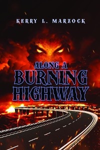 Along A Burning Highway - Kerry L. Marzock