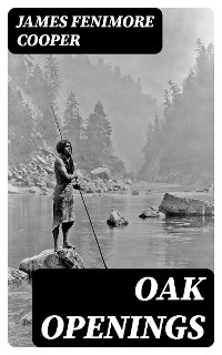 Oak Openings - James Fenimore Cooper
