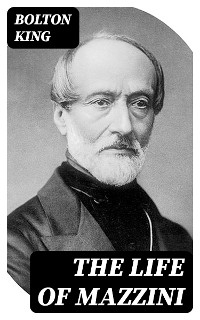 The Life of Mazzini - Bolton King