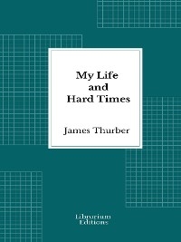 My Life and Hard Times - James Thurber