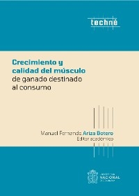 Crecimiento y calidad del m&uacute;sculo de ganado destinado al consumo - Fernando Ariza Botero, Susan Lorena Castro Molina, Jorge Eduardo Gallo Boh&oacute;rquez, Joel David Leal Guti&eacute;rrez, Ligia Mercedes Jim&eacute;nez Robayo, Stewart Lowden, Yurani Teresa Ortiz S&aacute;nchez, Yenny Catherine Pinilla L&oacute;pez, Adriana Isabel Rada Bula, Marcela R&iacute;os Rodr&iacute;guez