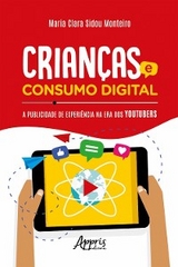 Crianças e Consumo Digital: A Publicidade de Experiência na Era dos Youtubers - Maria Clara Sidou Monteiro