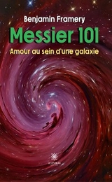 Messier 101 -  Amour au sein d&rsquo;une galaxie - Benjamin Framery