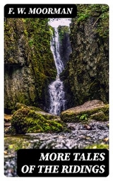 More Tales of the Ridings - F. W. Moorman