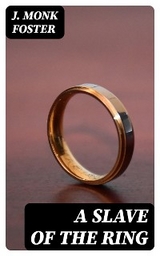 A Slave of the Ring - J. Monk Foster