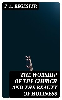 The Worship of the Church and The Beauty of Holiness