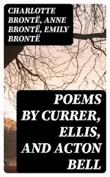 Poems by Currer, Ellis, and Acton Bell - Charlotte Bront&euml;, Anne Bront&euml;, Emily Bront&euml;
