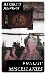 Phallic Miscellanies - Hargrave Jennings