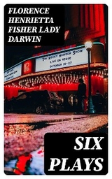Six Plays - Florence Henrietta Fisher Darwin  Lady