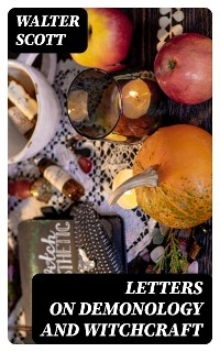 Letters on Demonology and Witchcraft - Walter Scott