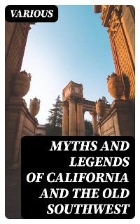 Myths and Legends of California and the Old Southwest -  Various