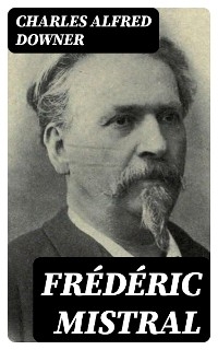 Fr&eacute;d&eacute;ric Mistral - Charles Alfred Downer