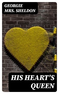 His Heart's Queen - Mrs. Georgie Sheldon