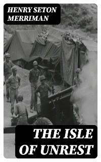 The Isle of Unrest - Henry Seton Merriman