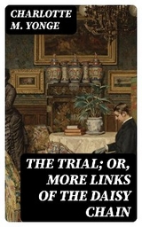 The Trial; Or, More Links of the Daisy Chain - Charlotte M. Yonge