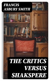 The Critics Versus Shakspere