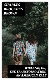 Wieland; Or, The Transformation: An American Tale - Charles Brockden Brown