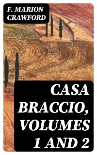 Casa Braccio, Volumes 1 and 2 - F. Marion Crawford