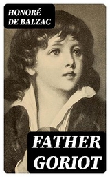 Father Goriot - Honor&eacute; de Balzac