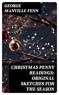 Christmas Penny Readings: Original Sketches for the Season