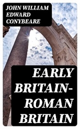 Early Britain&mdash;Roman Britain - John William Edward Conybeare