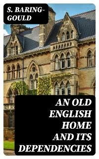 An Old English Home and Its Dependencies