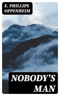 Nobody's Man - E. Phillips Oppenheim