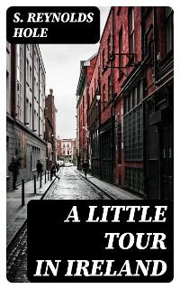 A Little Tour in Ireland - S. Reynolds Hole