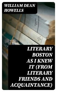 Literary Boston as I Knew It (from Literary Friends and Acquaintance)
