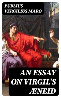 An Essay on Virgil's Æneid